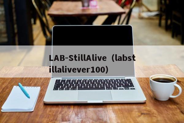 LAB-StillAlive(labstillalivever100)